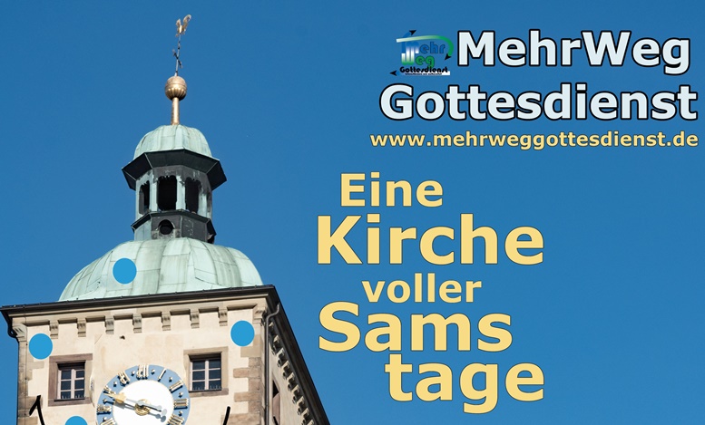 MehrWegGottesdienst am 13. Juli: „Eine Kirche voller Samstage“