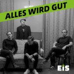 Mit EIS wird´s heißt: Das neue Album „Alles wird gut“´mit inhaltsstarken Texten, Punkrock mit Haltung, Wut und Hoffnung