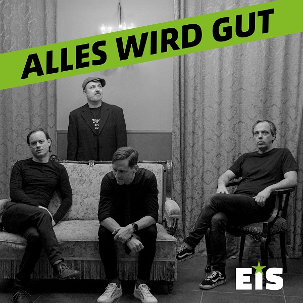 Mit EIS wird´s heißt: Das neue Album „Alles wird gut“´mit inhaltsstarken Texten, Punkrock mit Haltung, Wut und Hoffnung