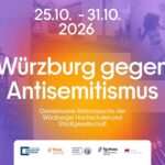 Würzburg setzt Zeichen gegen Antisemitismus: Gemeinsame Aktionswoche von Hochschulen, Kultureinrichtungen und zivilgesellschaftlichen Initiativen
